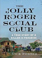 The Jolly Roger Social Club: A True Story Of A Killer In Paradise