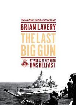 The Last Big Gun : At War & At Sea With Hms Belfast
