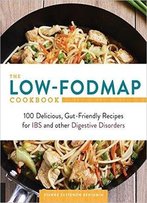 The Low-Fodmap Cookbook: 100 Delicious, Gut-Friendly Recipes For Ibs And Other Digestive Disorders