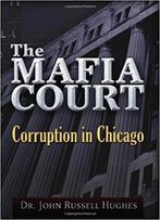 The Mafia Court: Corruption In Chicago