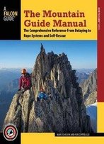 The Mountain Guide Manual: The Comprehensive Reference