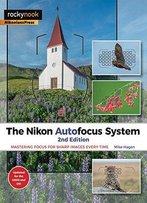 The Nikon Autofocus System: Mastering Focus For Sharp Images Every Time