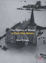 The Politics Of Water In Post-War Britain