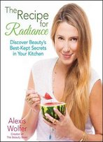 The Recipe For Radiance: Discover Beauty's Best-Kept Secrets In Your Kitchen