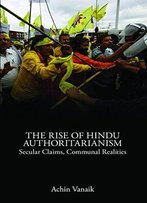 The Rise Of Hindu Authoritarianism: Secular Claims, Communal Realities