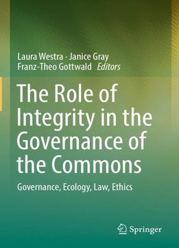 The Role Of Integrity In The Governance Of The Commons: Governance, Ecology, Law, Ethics