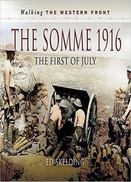 The Somme 1916: The First Of July (walking The Western Front)