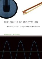 The Sound Of Innovation: Stanford And The Computer Music Revolution
