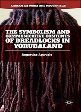 The Symbolism And Communicative Contents Of Dreadlocks In Yorubaland