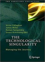 The Technological Singularity: Managing The Journey