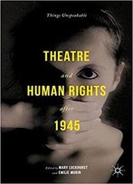 Theatre And Human Rights After 1945: Things Unspeakable