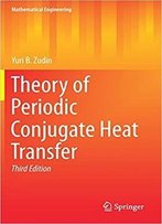 Theory Of Periodic Conjugate Heat Transfer (3rd Edition)