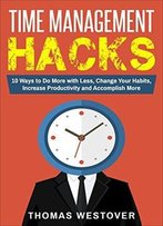 Time Management Hacks By Thomas Westover