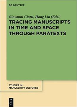 Tracing Manuscripts In Time And Space Through Paratexts: Perspectives From Paratexts (studies In Manuscript Cultures)