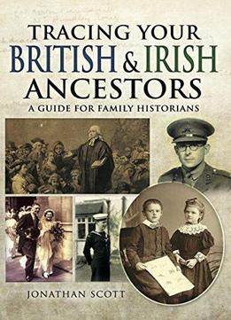 Tracing Your British & Irish Ancestors: A Guide For Family Historians