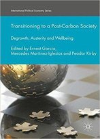 Transitioning To A Post-Carbon Society: Degrowth, Austerity And Wellbeing