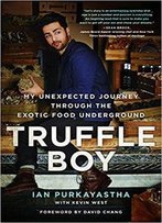 Truffle Boy: My Unexpected Journey Through The Exotic Food Underground