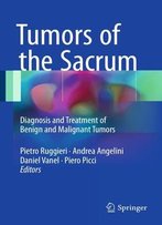 Tumors Of The Sacrum: Diagnosis And Treatment Of Benign And Malignant Tumors