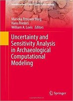 Uncertainty And Sensitivity Analysis In Archaeological Computational Modeling