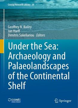 Under The Sea: Archaeology And Palaeolandscapes Of The Continental Shelf