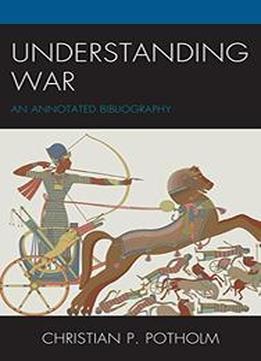 Understanding War: An Annotated Bibliography