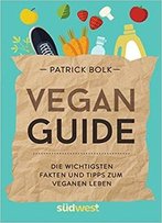 Vegan-Guide: Die Wichtigsten Fakten Und Tipps Zum Veganen Leben