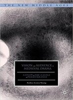 Vision And Audience In Medieval Drama: A Study Of The Castle Of Perseverance