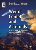 Weird Comets And Asteroids: The Strange Little Worlds Of The Sun's Family