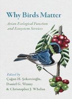 Why Birds Matter: Avian Ecological Function And Ecosystem Services