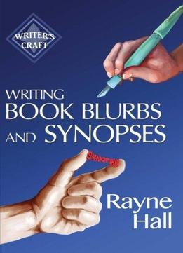 Writing Book Blurbs And Synopses: Professional Techniques For Fiction Authors (writer's Craft) (volume 19)