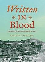 Written In Blood: The Battles For Fortress Przemyl In Wwi