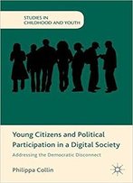 Young Citizens And Political Participation In A Digital Society: Addressing The Democratic Disconnect
