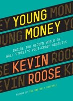 Young Money: Inside The Hidden World Of Wall Street's Post-Crash Recruits