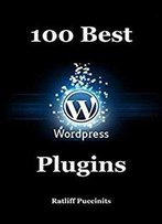 100 Best Wordpress Plugins: Let Your Wordpress Website Rock.