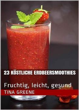 23 Köstliche Erdbeersmoothies : Fruchtig, Leicht, Gesund