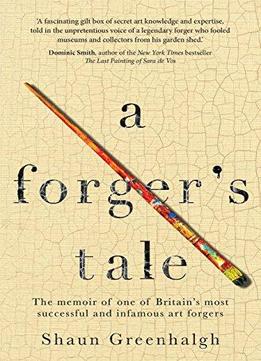 A Forger's Tale: The Memoir Of One Of Britain’s Most Successful And Infamous Art Forgers