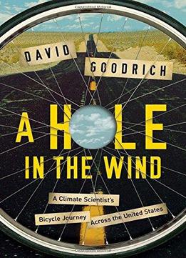 A Hole In The Wind: A Climate Scientist's Bicycle Journey Across The United States