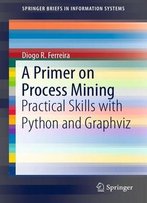 A Primer On Process Mining: Practical Skills With Python And Graphviz