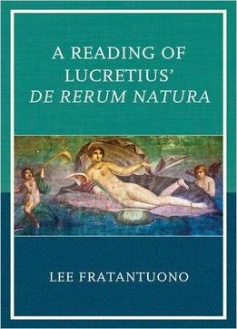 A Reading Of Lucretius' De Rerum Natura
