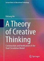 A Theory Of Creative Thinking: Construction And Verification Of The Dual Circulation Model