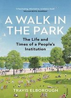 A Walk In The Park: The Life And Times Of A People's Institution