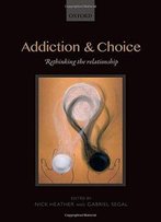 Addiction And Choice: Rethinking The Relationship