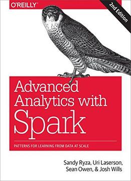 Advanced Analytics With Spark: Patterns For Learning From Data At Scale, 2nd Edition