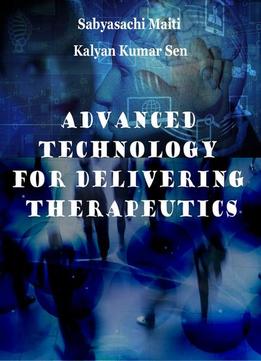 Advanced Technology For Delivering Therapeutics Ed. By Sabyasachi Maiti And Kalyan Kumar Sen