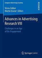 Advances In Advertising Research Viii: Challenges In An Age Of Dis-Engagement (European Advertising Academy)