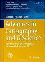 Advances In Cartography And Giscience: Selections From The International Cartographic Conference 2017