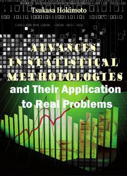 Advances In Statistical Methodologies And Their Application To Real Problems Ed. By Tsukasa Hokimoto