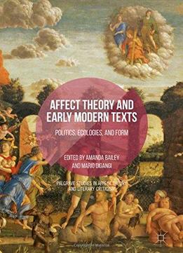 Affect Theory And Early Modern Texts: Politics, Ecologies, And Form