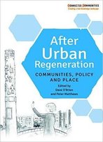 After Urban Regeneration: Communities, Policy And Place