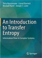 An Introduction To Transfer Entropy: Information Flow In Complex Systems